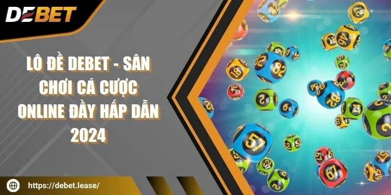 Lô đề DEBET - Sân chơi cá cược online đầy hấp dẫn 2024