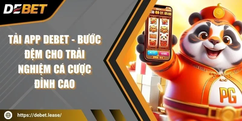 Tải app DEBET - Bước đệm cho trải nghiệm cá cược đỉnh cao